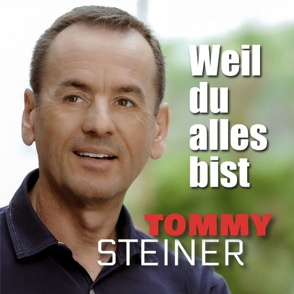 Tommy Steiner – Weil Du Alles Bist